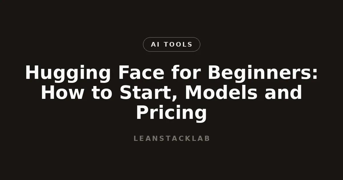 Hugging Face for Beginners: How to Start, Models and Pricing